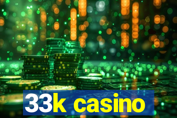 33k casino